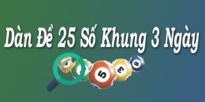Dàn Đề 25 Số Nuôi Khung 3 Ngày - Thông Tin Cần Biết