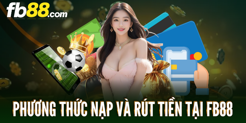 FB88-phuong-thuc-nap-va-rut-tien-tai-fb88