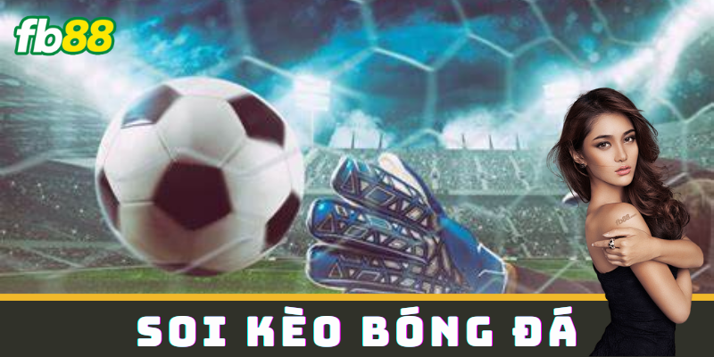 Soi kèo bóng đá là gì và tại sao quan trọng?