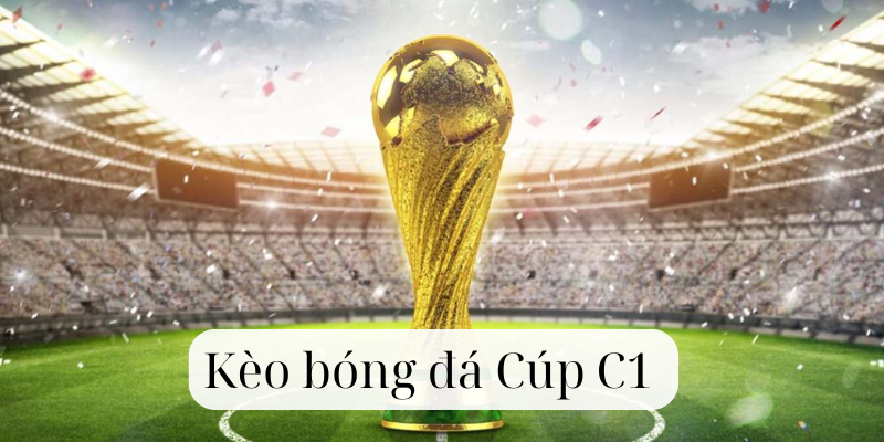 Kinh nghiệm soi Kèo Bóng Đá Cúp C1