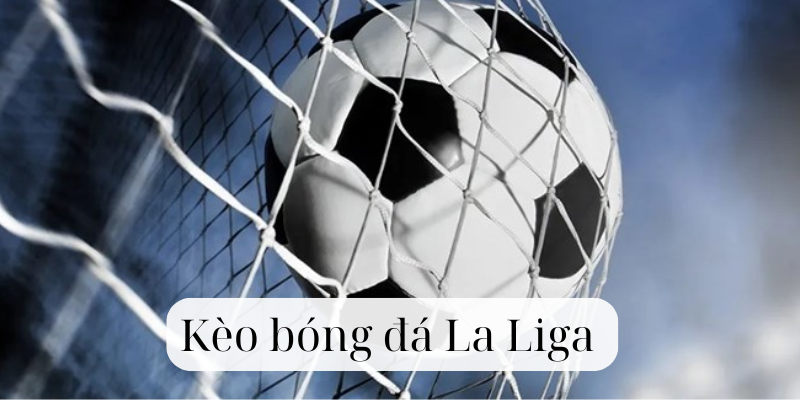 Sức hút của Kèo bóng đá La Liga